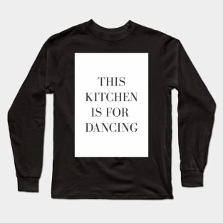 This Kitchen is for Dancing Wall Art Long Sleeve T-Shirt